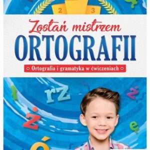 Zostań mistrzem ortografii. Ortografia i gramatyka w ćwiczeniach, klasa 1