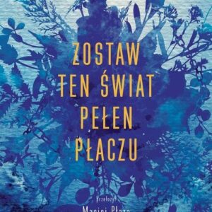 Zostaw ten świat pełen płaczu