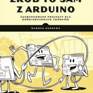 Zrób to sam z Arduino Zaawansowane projekty dla doświadczonych twórców