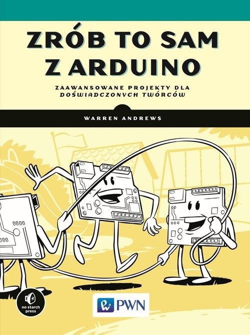 Zrób to sam z Arduino Zaawansowane projekty dla doświadczonych twórców