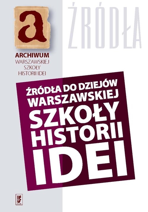 Źródła do dziejów warszawskiej szkoły historii idei. Materiały archiwalne i rękopiśmienne (rekonesans)