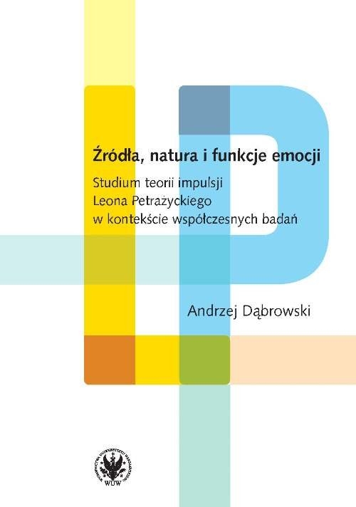 Źródła, natura i funkcje emocji.. Studium teorii impulsji Leona Petrażyckiego