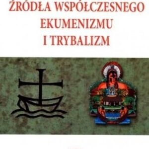 Źródła współczesnego ekumenizmu i trybalizm