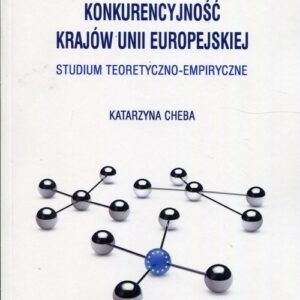 Zrównoważona międzynarodowa konkurencyjność krajów Unii Europejskiej. Studium teoretyczno-empiryczne