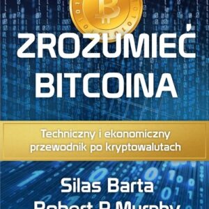 Zrozumieć Bitcoina. Techniczny i ekonomiczny przewodnik po kryptowalutach