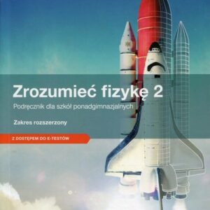 Zrozumieć fizykę 2 Podręcznik z dostępem do e-testów Zakres rozszerzony. Szkoła ponadgimnazjalna