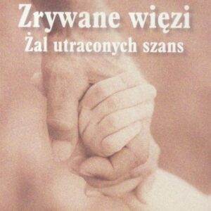 Zrywane więzi. Żal uraconych szans