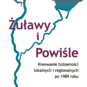 Żuławy i Powiśle. Kreowanie tożsamości lokalnych i regionalnych po 1989 roku