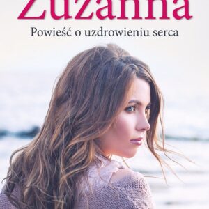 Zuzanna. Powieść o uzdrawianiu serca