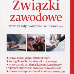 Związki zawodowe. Nowe zasady tworzenia i uczestnictwa