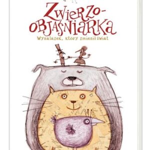 Zwierzoobjaśniarka.. Wynalazek który zmienił świat