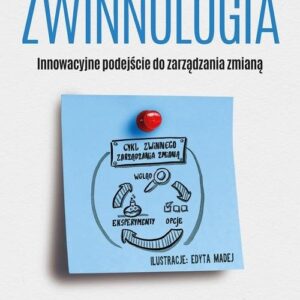 Zwinnologia. Innowacyjne podejście do zarządzania zmianą