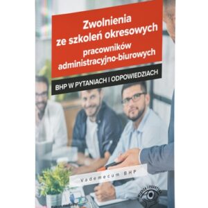 Zwolnienia ze szkoleń okresowych pracowników administracyjno-biurowych - BHP w pytaniach i odpowiedziach