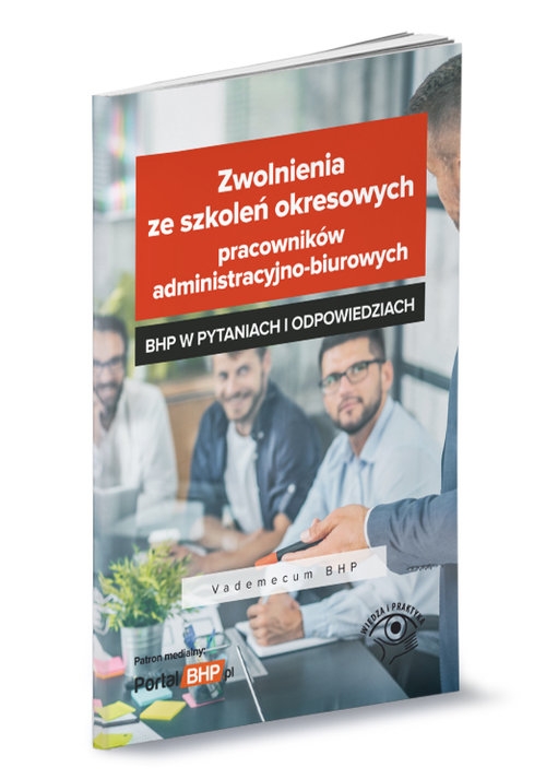 Zwolnienia ze szkoleń okresowych pracowników administracyjno-biurowych - BHP w pytaniach i odpowiedziach