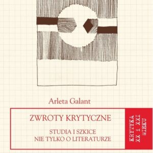 Zwroty krytyczne. Studia i szkice nie tylko o literaturze