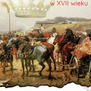 Życie codzienne żołnierzy armii koronnej i litewskiej w XVII wieku