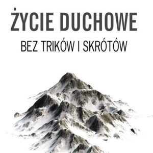 Życie duchowe bez trików i skrótów