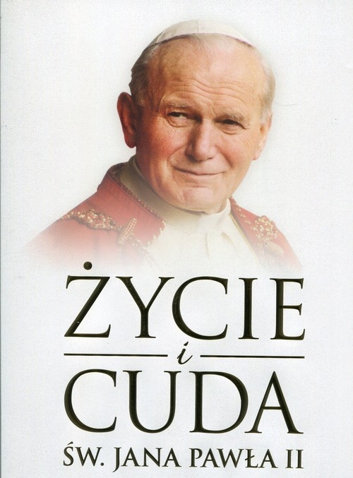 Życie i cuda św. Jana Pawła II