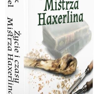 Życie i czasy Mistrza Haxerlina