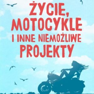 Życie, motocykle i inne niemożliwe projekty