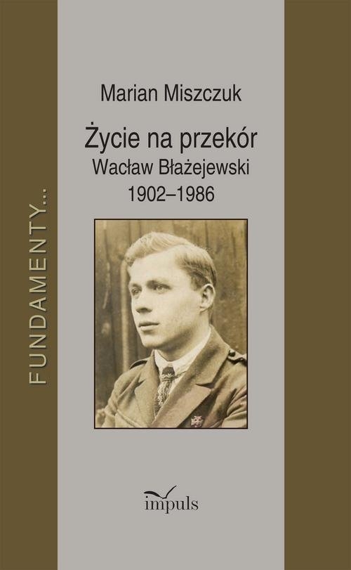 Życie na przekór Wacław Błażejewski 1902-1986