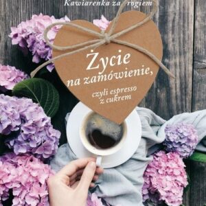 Życie na zamówienie, czyli espresso z cukrem