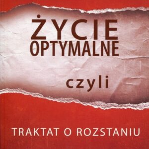 Życie optymalne czyli traktat o rozstaniu