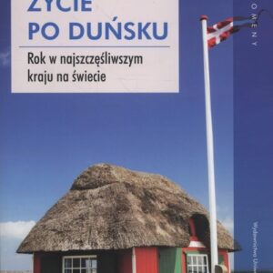 Życie po duńsku. Rok w najszczęśliwszym kraju na świecie