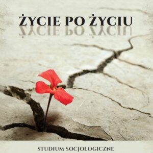 Życie po życiu. Studium socjologiczne pośmiertnych ról Jana Pawła II