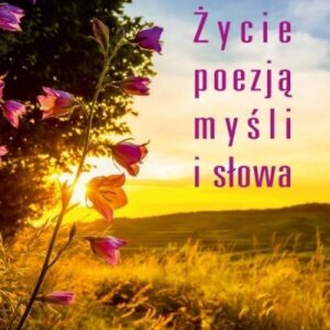Życie poezją myśli i słowa