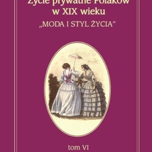 Życie prywatne Polaków w XIX wieku. Moda i styl życia