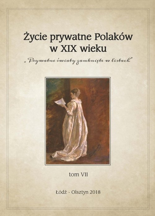 Życie prywatne Polaków w XIX wieku. Prywatne światy zamknięte w listach. Tom VII