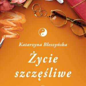 Życie szczęśliwe Tom 1 Saga Pokolenie końca świata