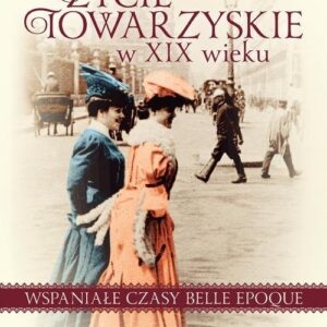 Życie towarzyskie w XIX wieku. Wspaniałe czasy belle epoque