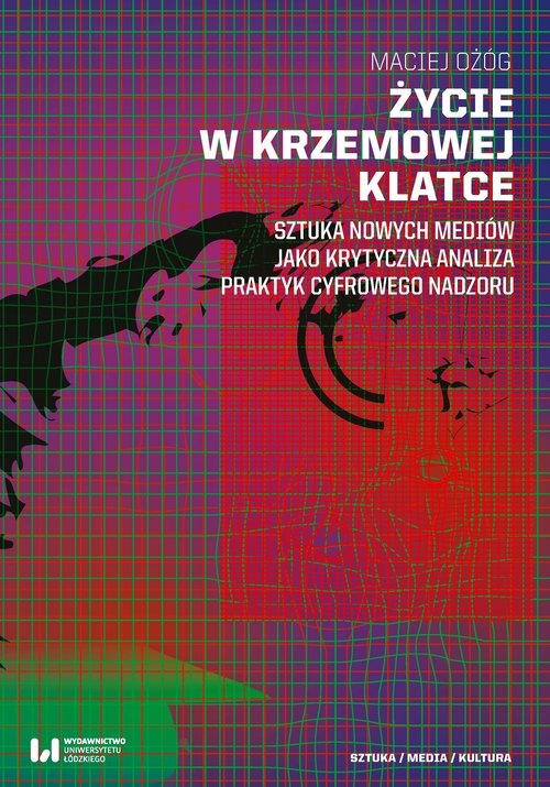 Życie w krzemowej klatce. Sztuka nowych mediów jako krytyczna analiza praktyk cyfrowego nadzoru