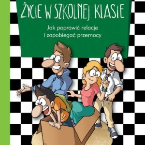 Życie w szkolnej klasie. Jak poprawić relacje i zapobiegać przemocy