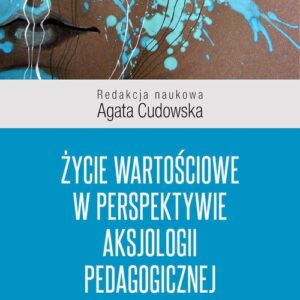 Życie wartościowe w perspektywie aksjologii pedagogicznej