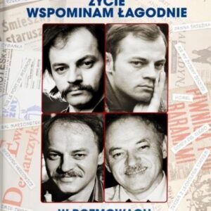 Życie wspominam łagodnie. W rozmowach z..