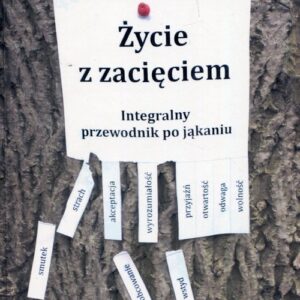 Życie z zacięciem Integralny przewodnik po jąkaniu