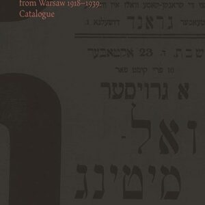 Żydowskie druki ulotne w Warszawie 1918-1939/ Jewish Printed Ephemera from Warsaw 1918-1939. Katalog/ Catalogue