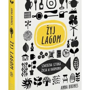 Żyj lagom. Szwedzka sztuka życia w harmonii