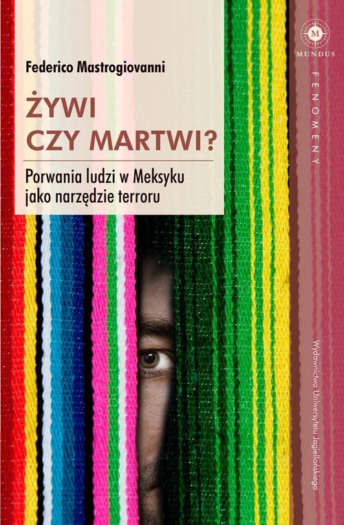 Żywi czy martwi?. Porwania ludzi w Meksyku jako narzędzie terroru