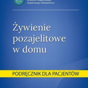 Żywienie pozajelitowe w domu. Podręcznik dla pacj.